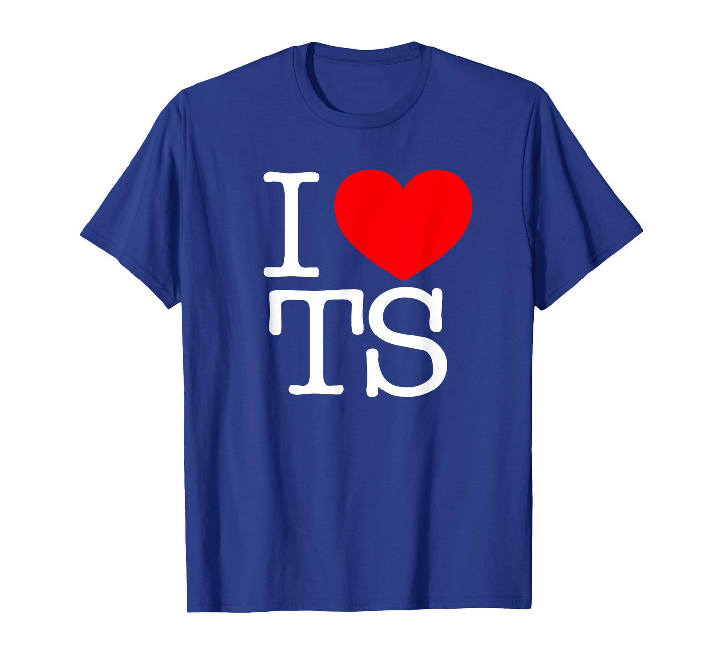 I Love (Heart) TS T-Shirt