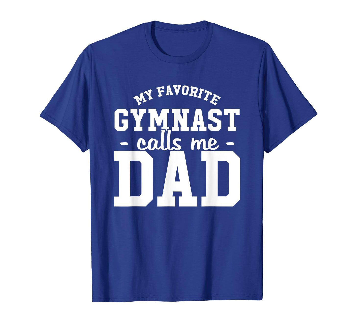 My Favorite Gymnast Calls Me Dad Funny Gymnastic Dad Gift T-Shirt