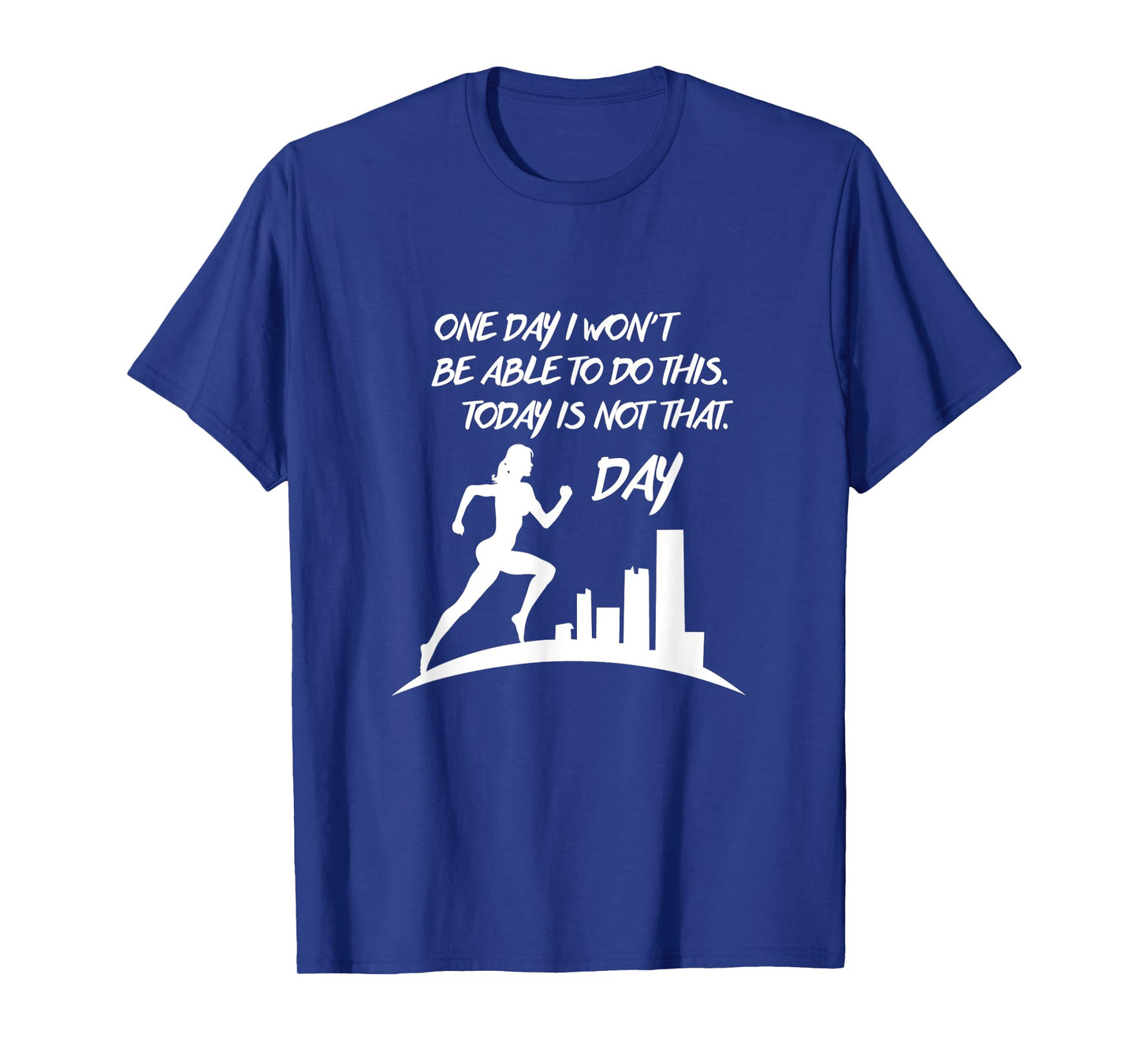 One Day I Won't be Able to do this. Today is not the day tee T-Shirt
