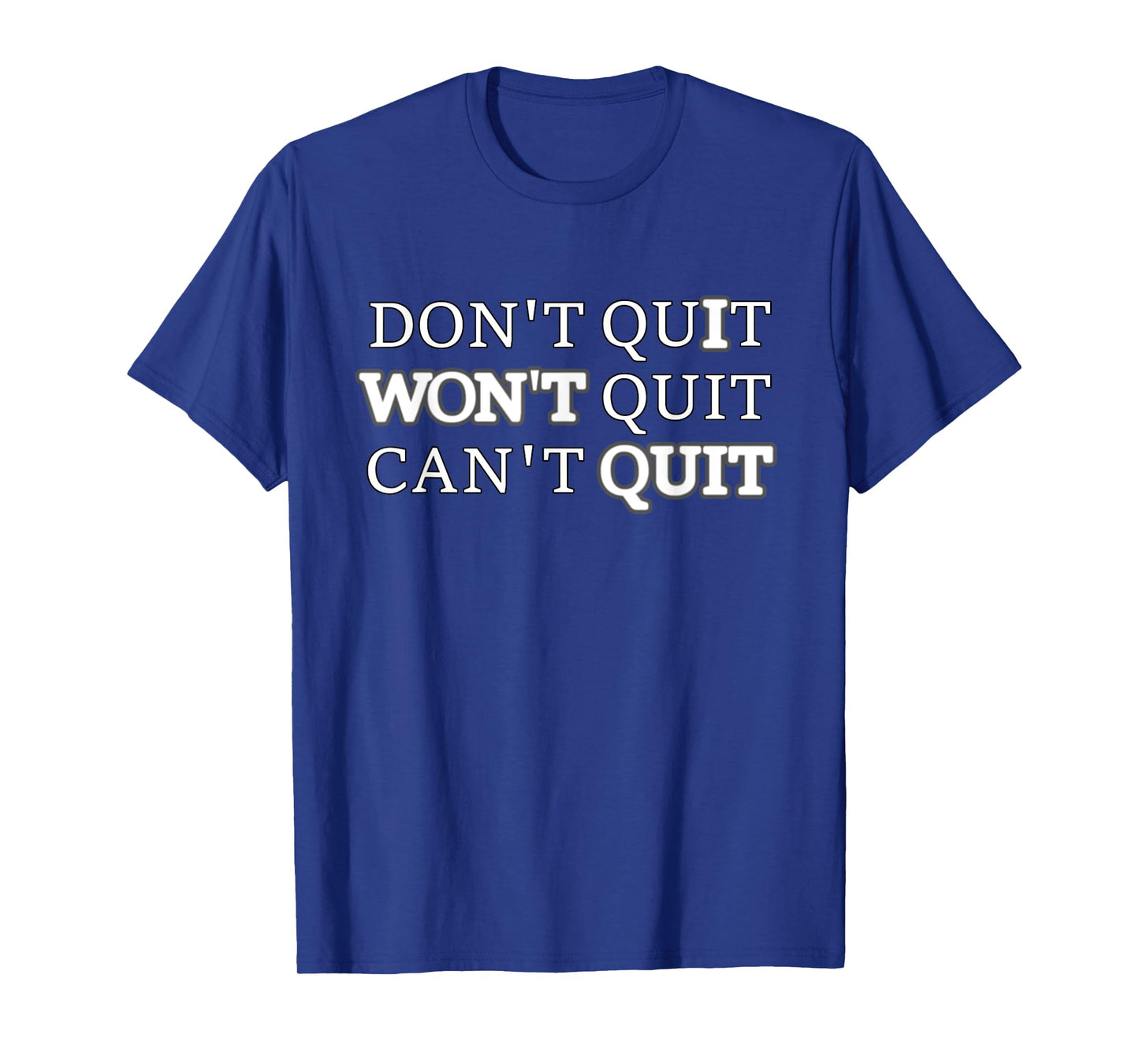 Don't Quit Won't Quit Can't Quit T Shirt Workout Tee T-Shirt