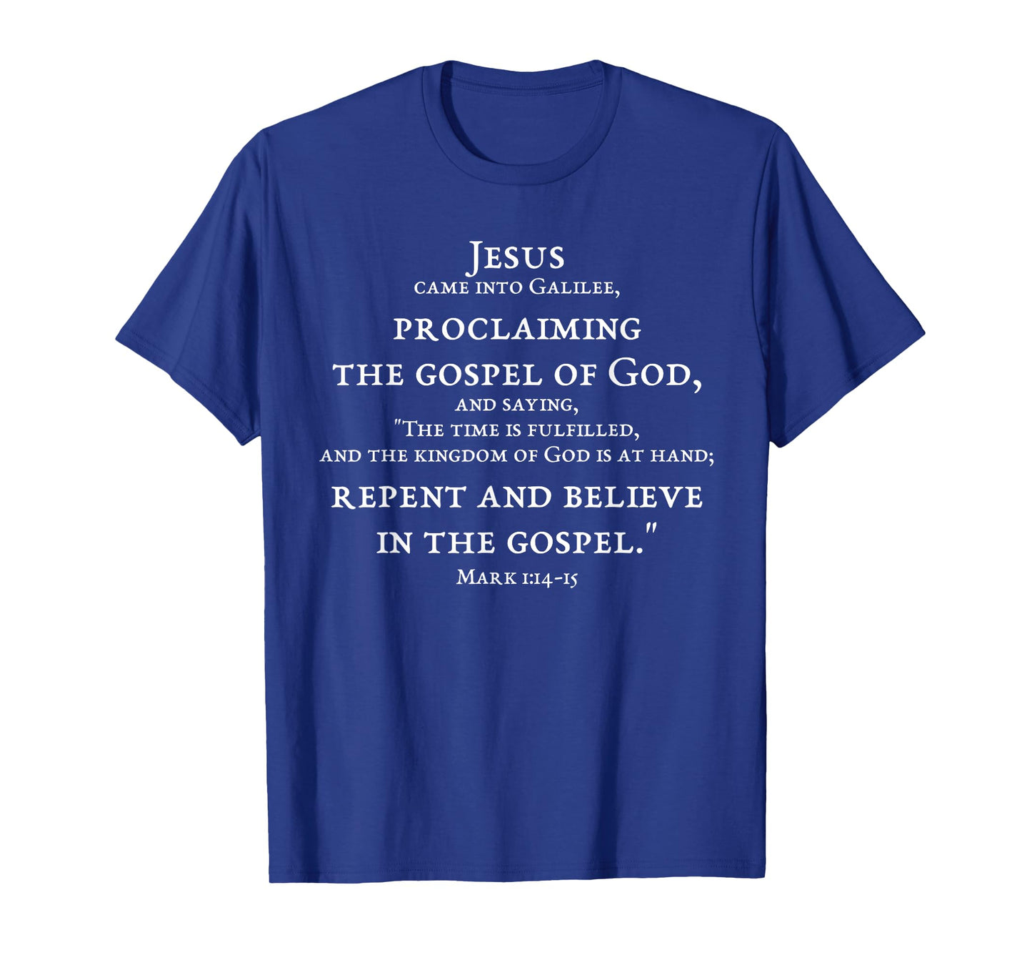 2-Sided Repent And Believe In Gospel Mark 1:14 15 Scripture T-Shirt