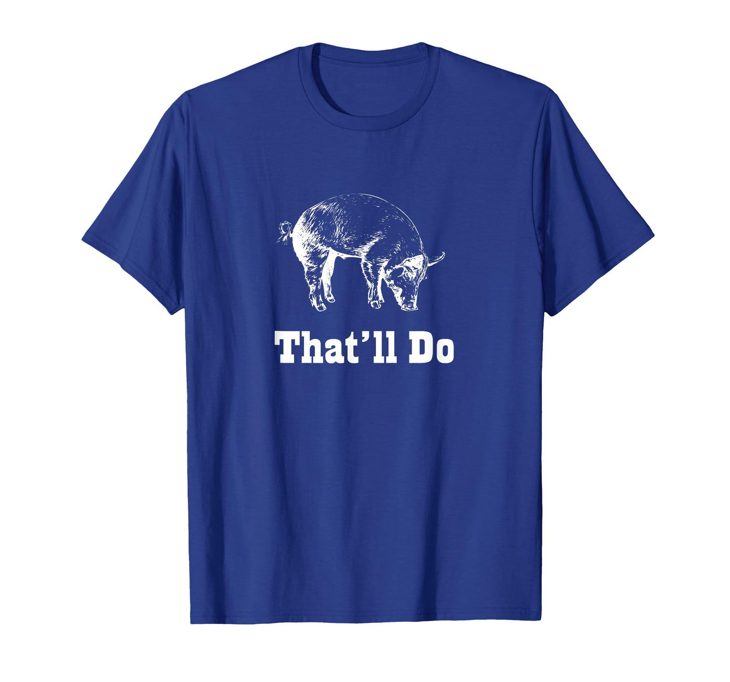 That'll Do Pig - Funny Graphic T-Shirt T-Shirt