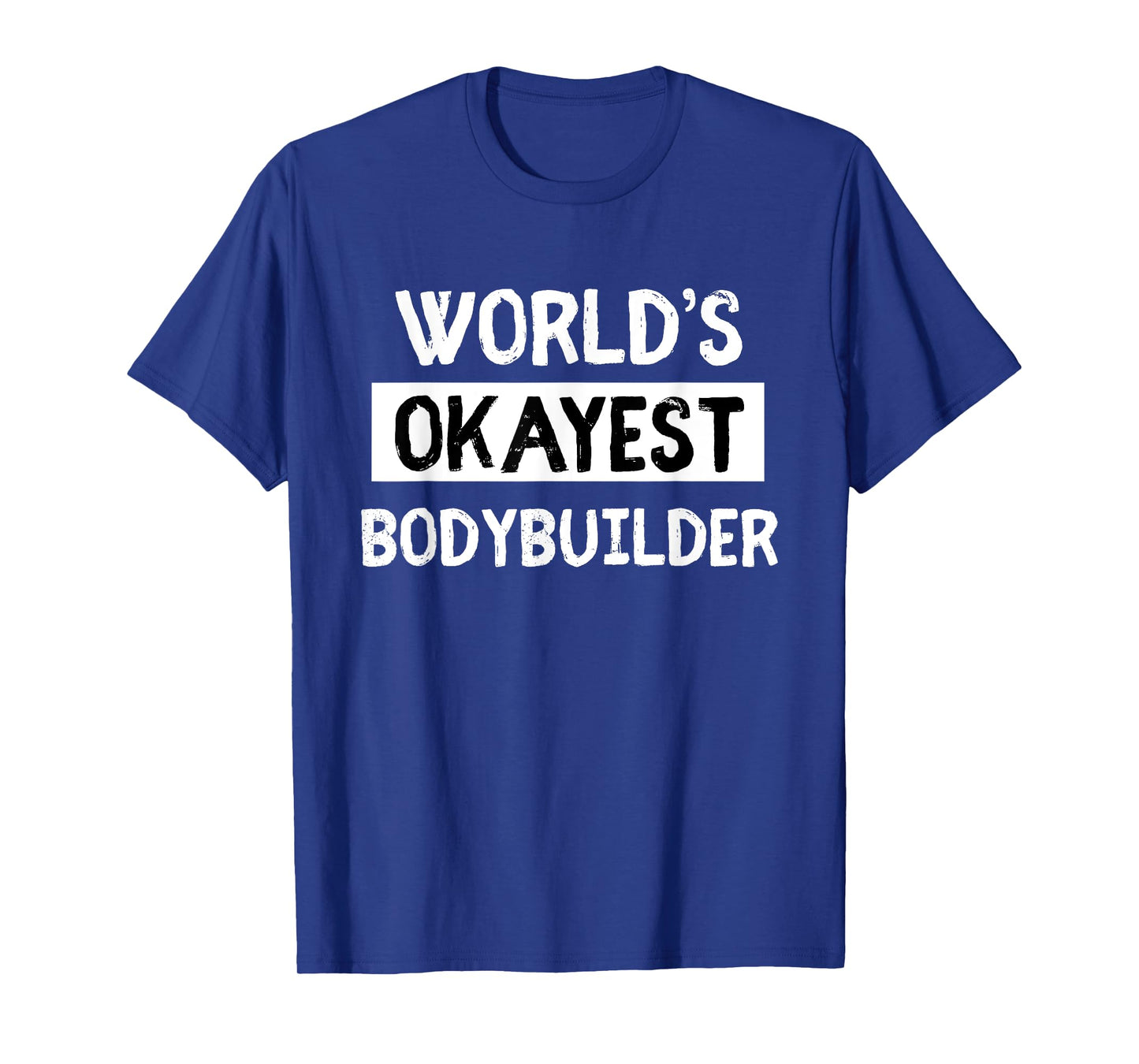 Worlds Okayest Power Lifter Bodybuilder Mens womens gift T-Shirt