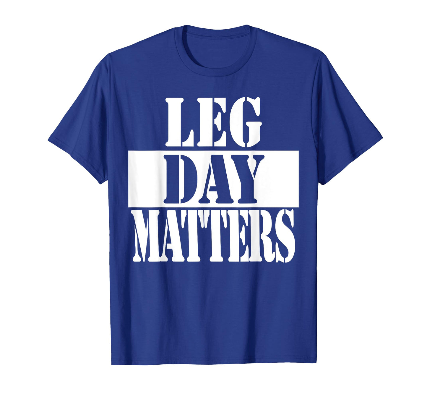 Leg Day Matters Funny Workout Quote Shirt T-Shirt