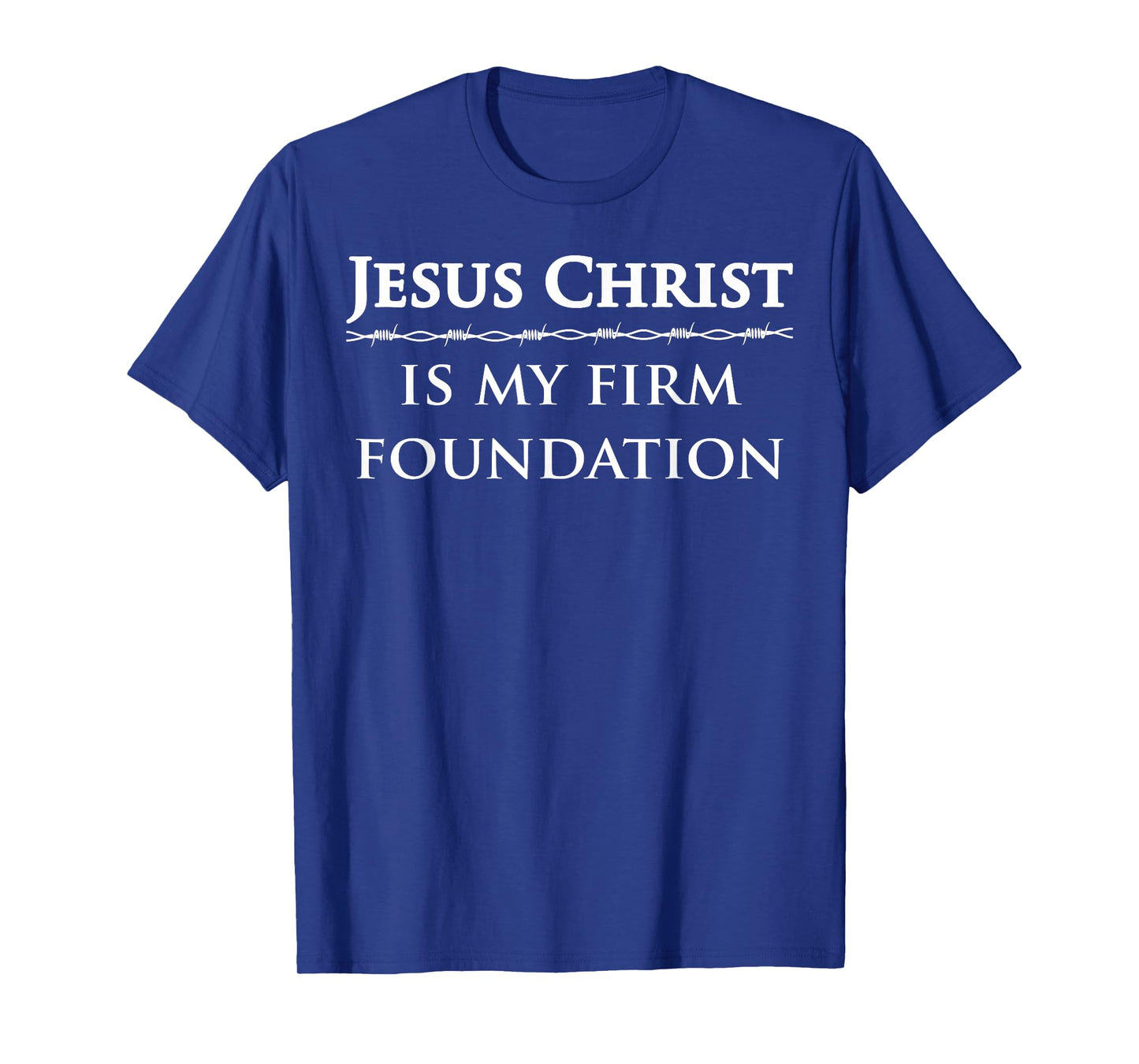 Jesus Christ, is my firm foundation T-Shirt