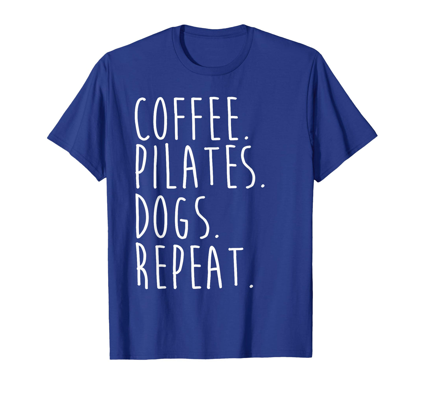 Funny Pilates Coffee Pilates Dogs Repeat Pilates Lovers T-Shirt