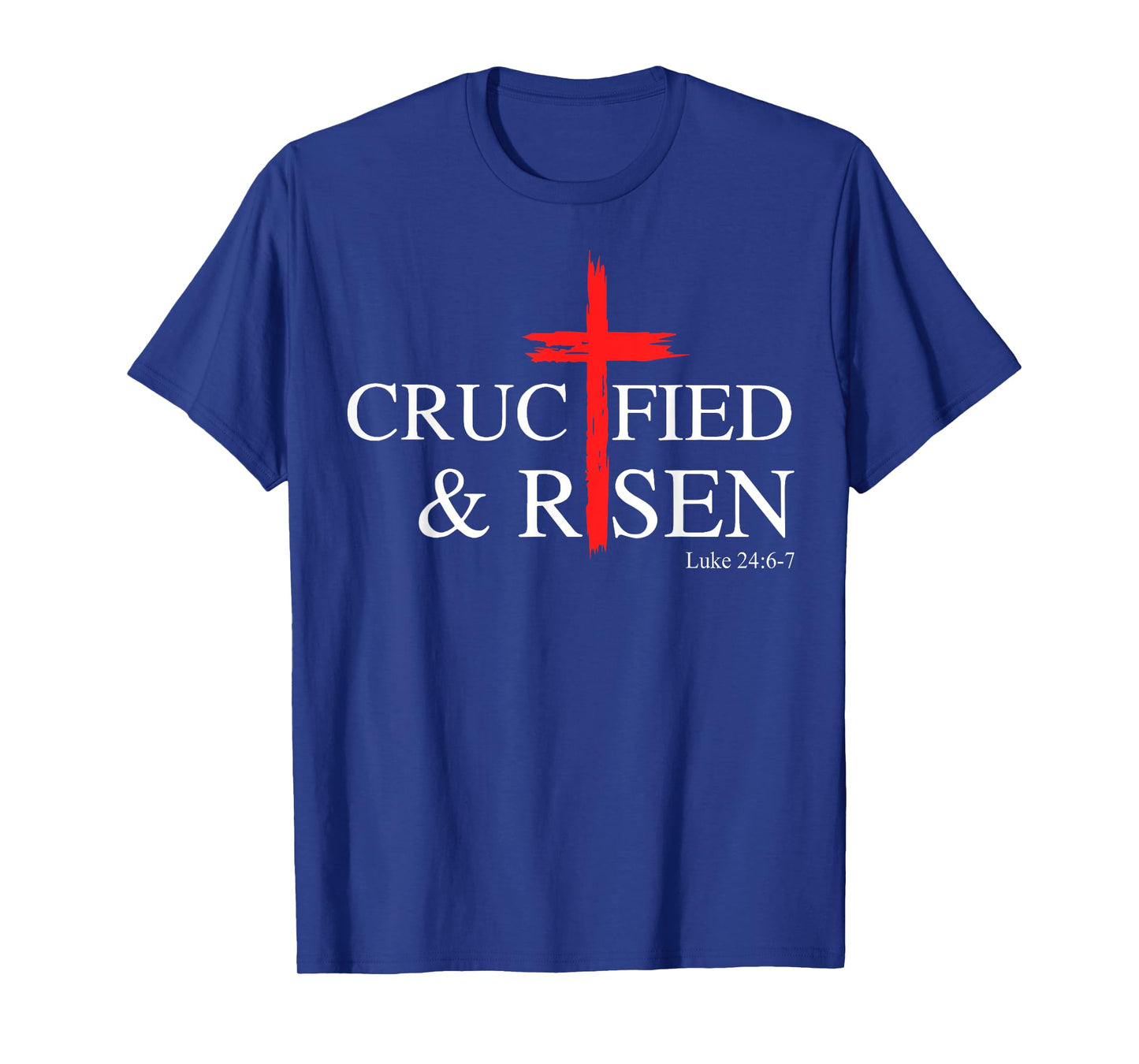 Crucified and Risen Luke 24 6 7 T-Shirt