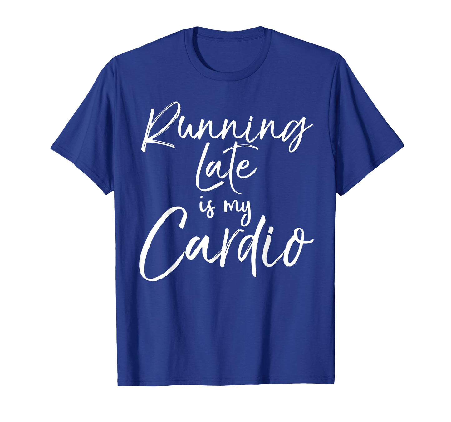 Funny Workout Quote Fitness Saying Running Late is My Cardio T-Shirt