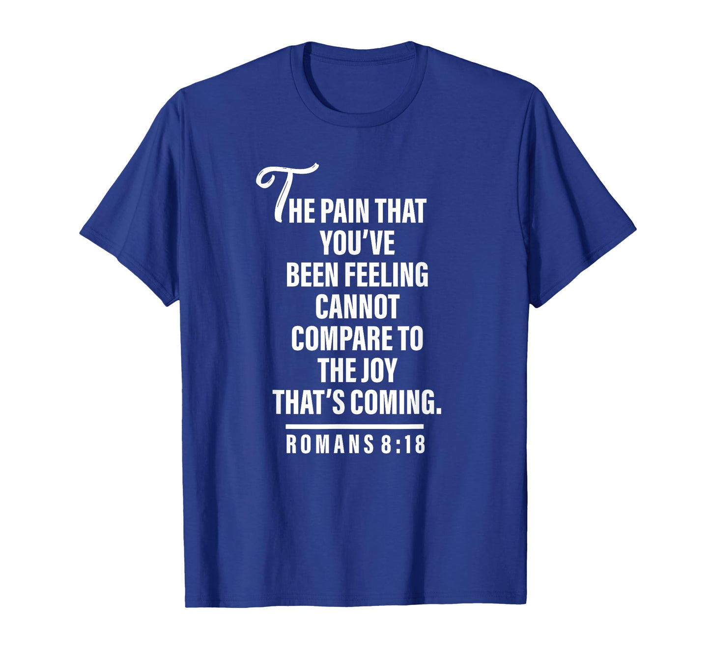 Joy Is Coming Romans 8:18 - Christian Tee For Women and Men T-Shirt