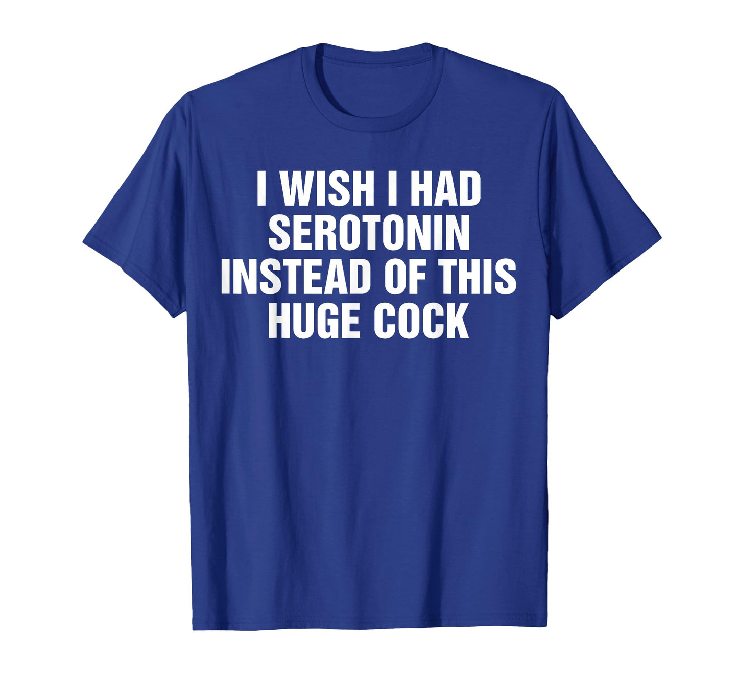 I Wish I Had Serotonin Instead Of This Huge Cock Vintage T-Shirt