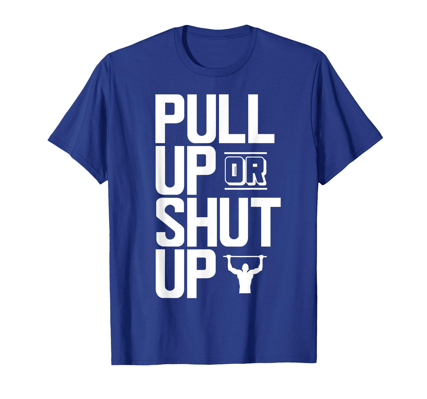 Pull Up Or Shut Up Bodyweight Calisthenics Bodybuilding Gym T-Shirt