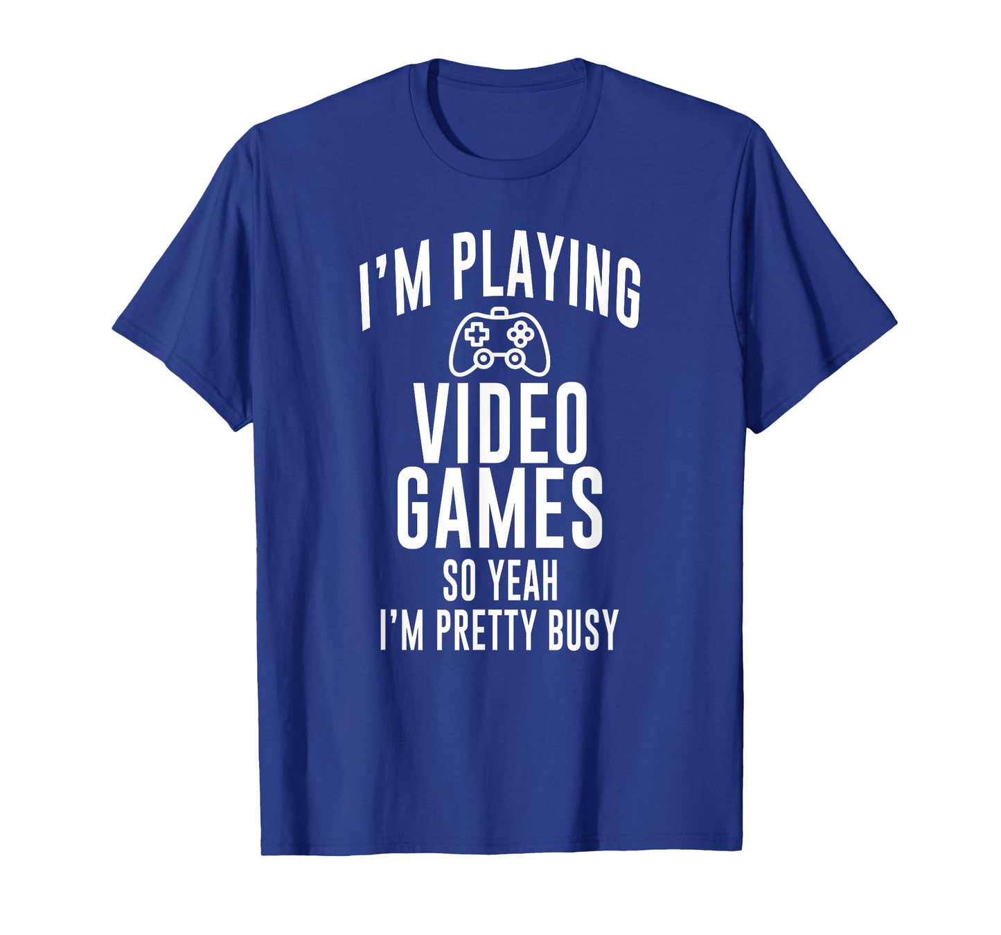 Funny Gamer I'm playing video games so yeah I'm pretty busy T-Shirt