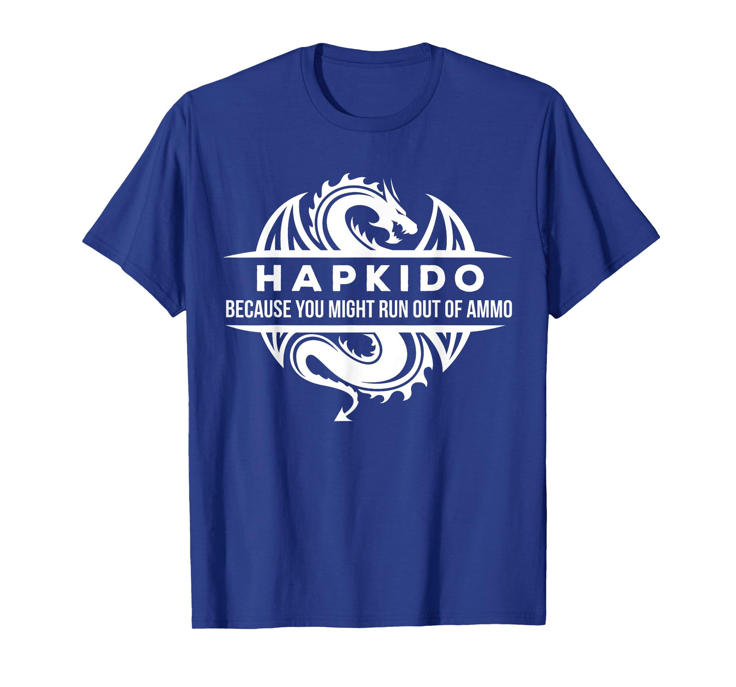 Hapkido You May Run Out Of Ammo Martial Arts Gift T-shirt T-Shirt