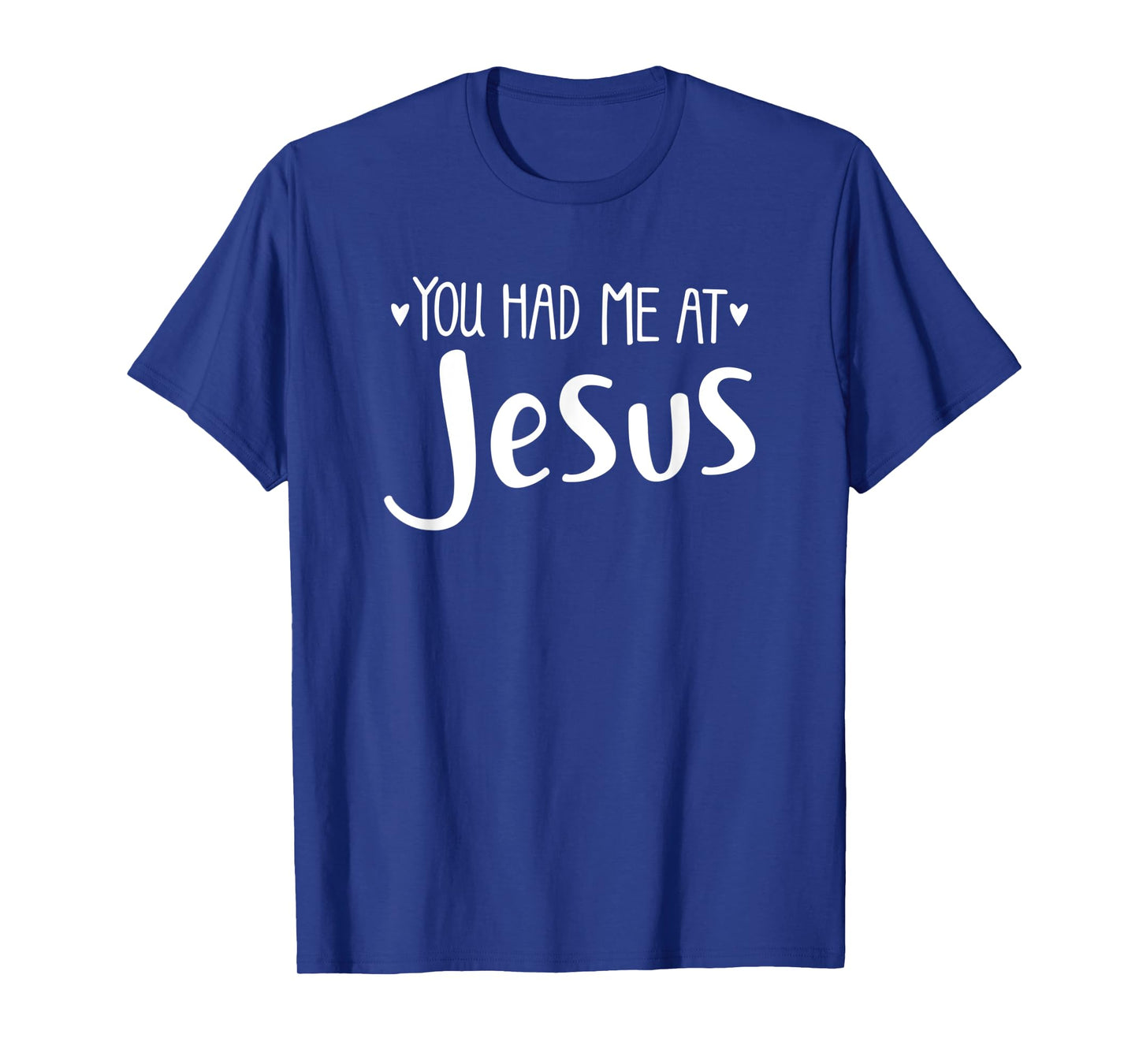 YOU HAD ME AT JESUS - christian love lord savior best cute T-Shirt