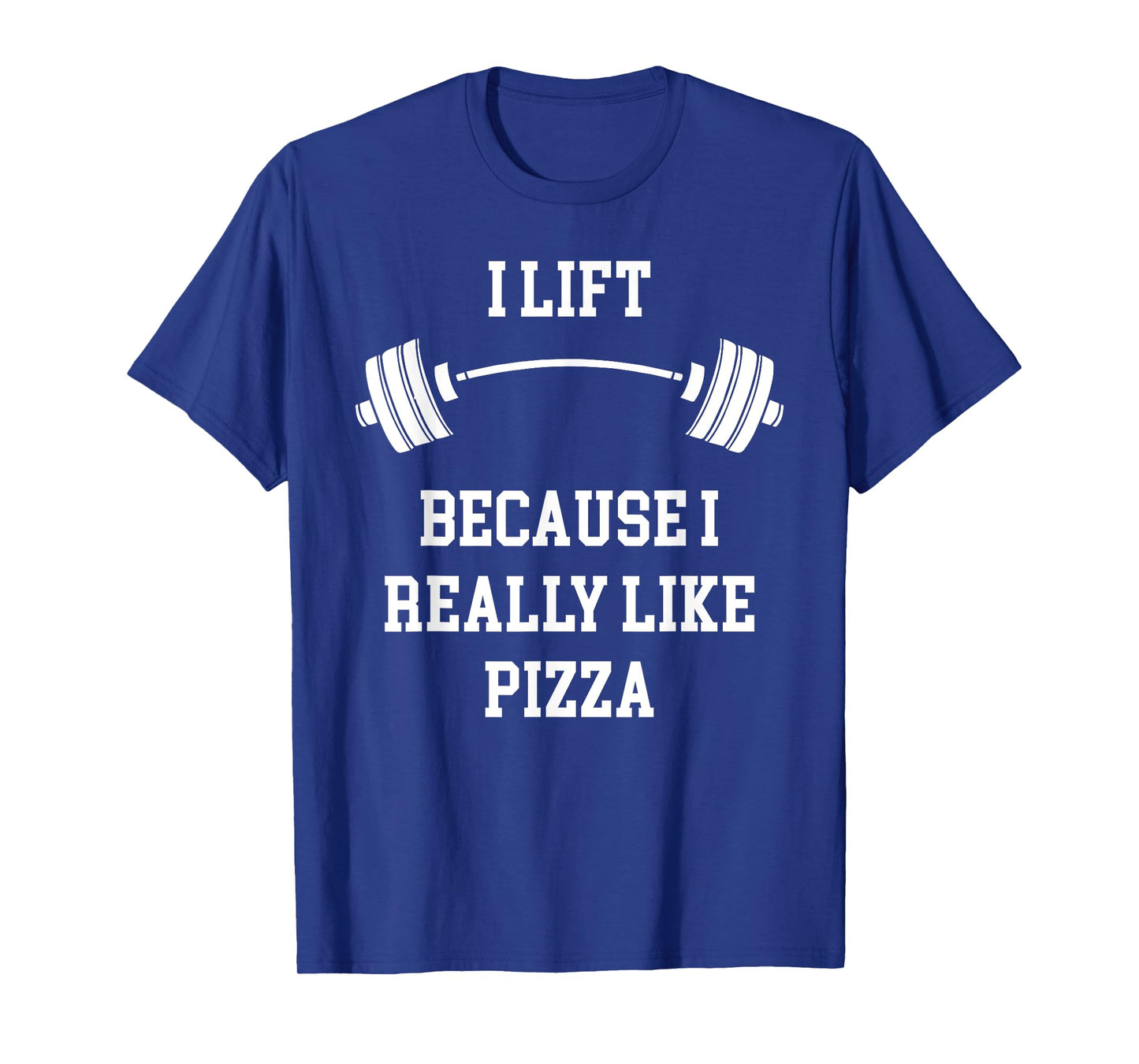 I Lift Because I Like Pizza Funny Back To Fitness Gym Lover T-Shirt