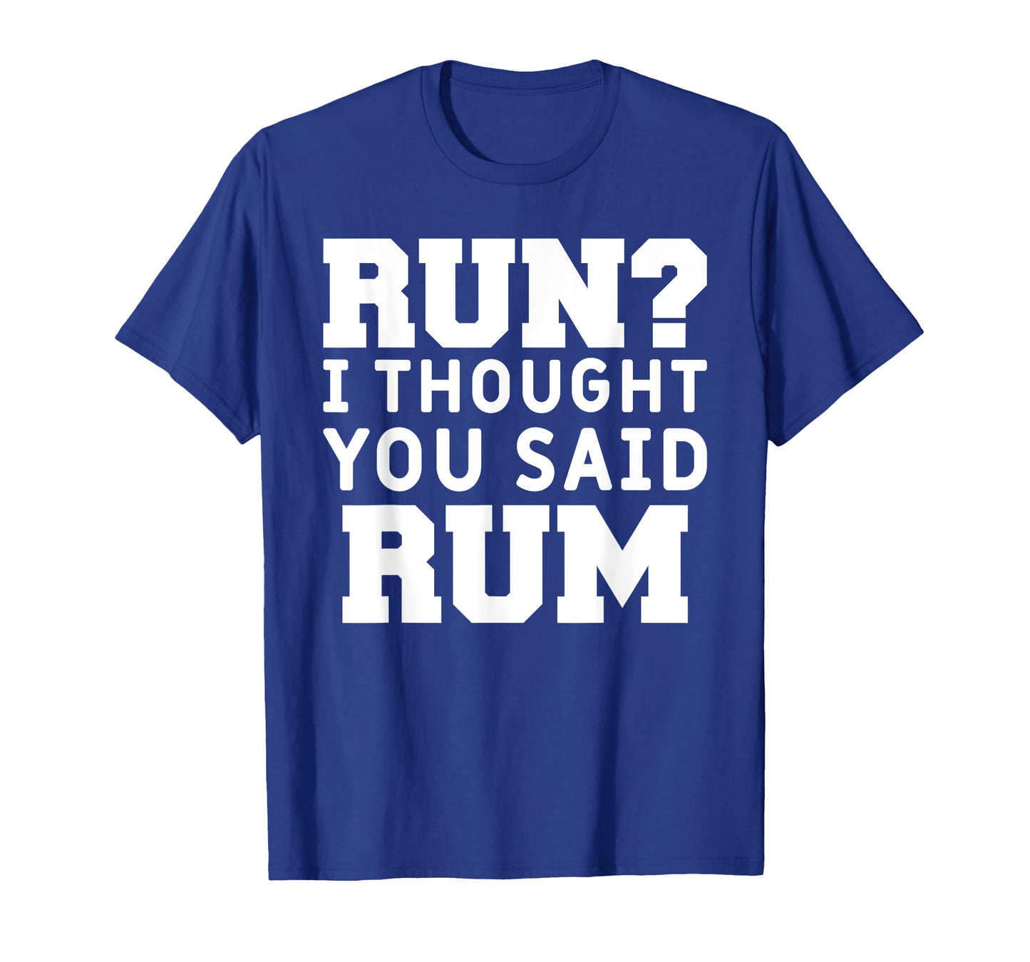 Run I Thought You Said Rum Funny Alcohol Runner Rum Lover T-Shirt