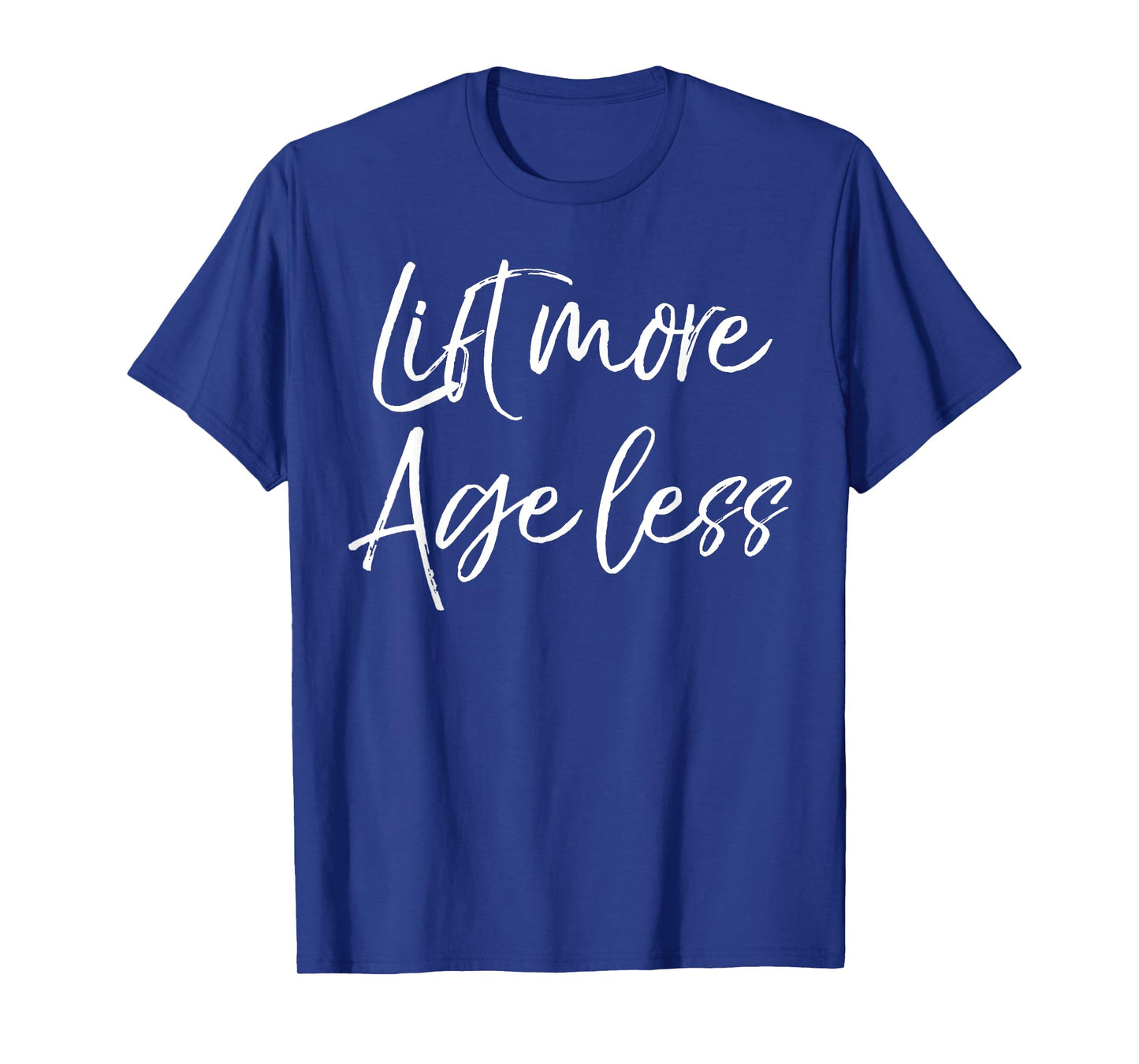 Weight Lifting Longevity Quote Cute Lift More Age Less T-Shirt