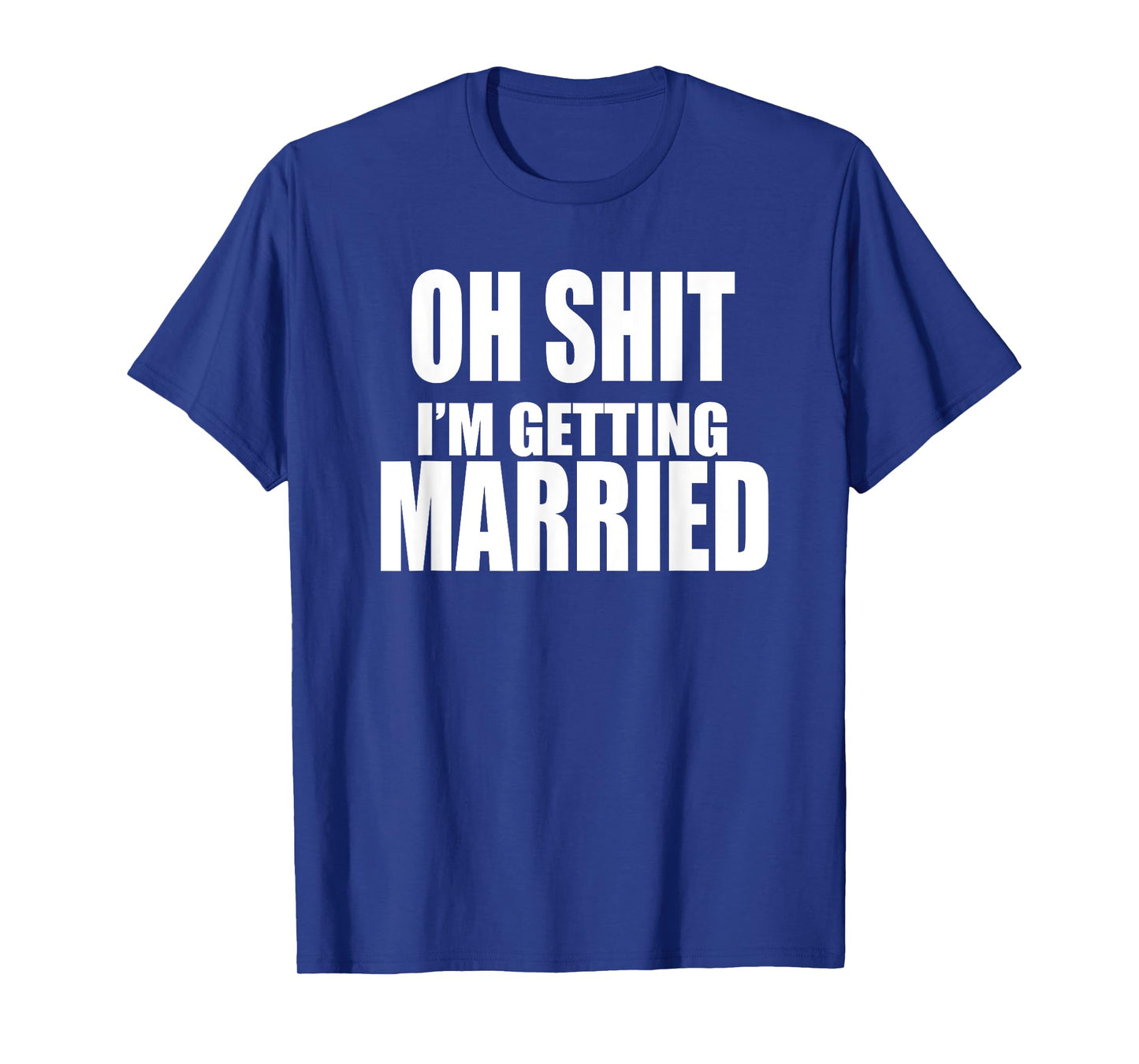 OH SHIT I'M GETTING MARRIED Funny Bachelor Bachelorette T-Shirt