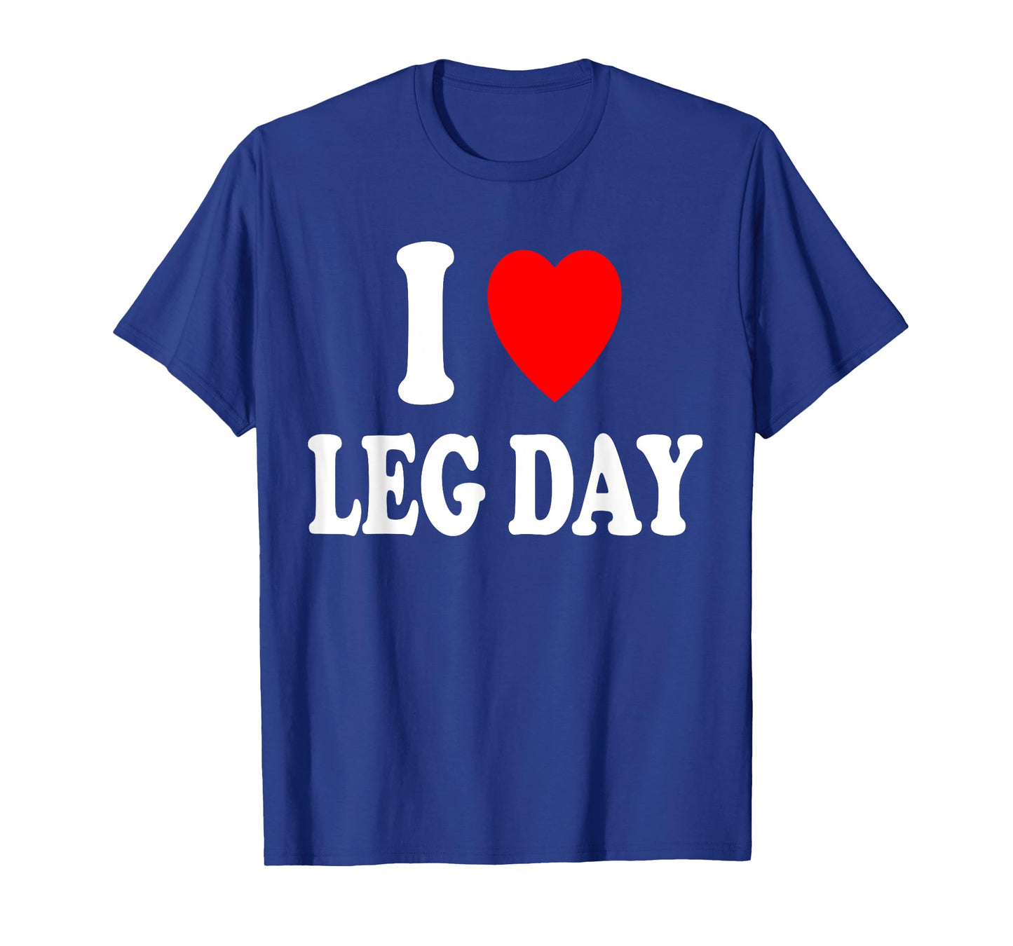 I Heart (Love) Leg Day Gym Workout Weight Lifting Muscle T-Shirt