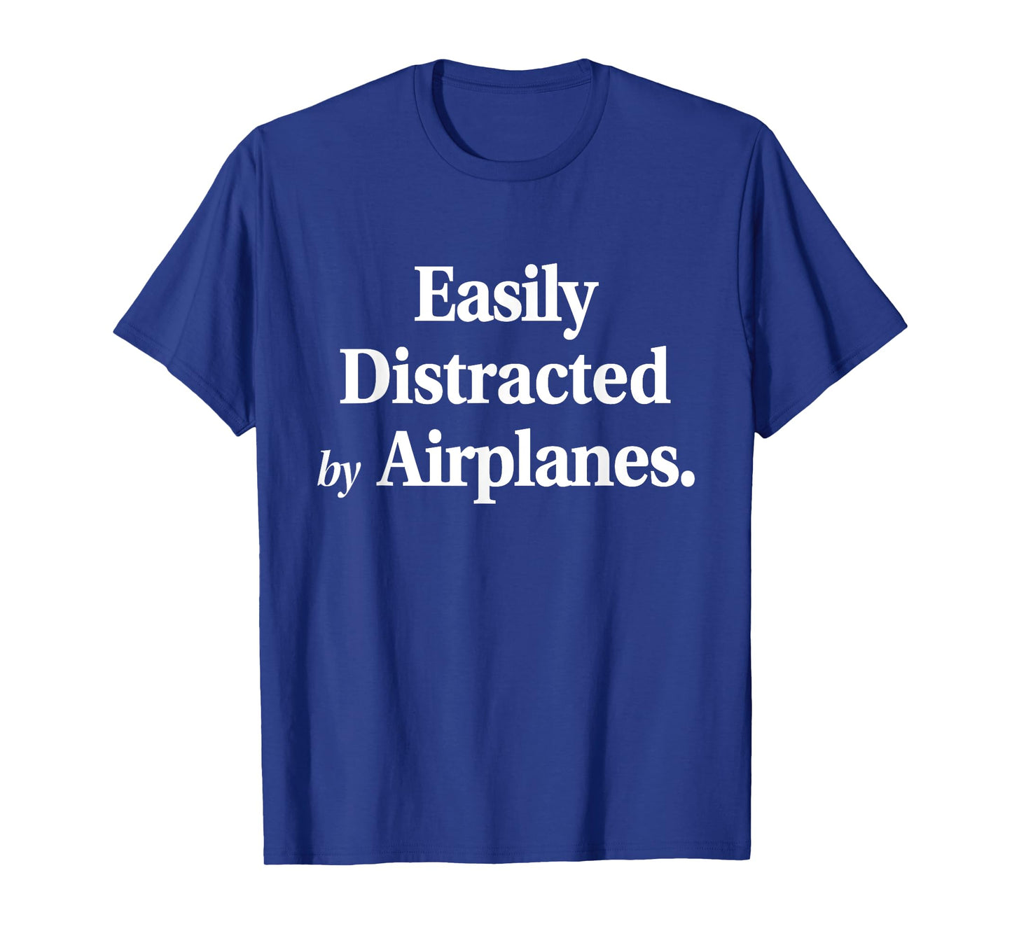 Easily Distracted By Airplanes Funny Plane Lovers Quote T-Shirt