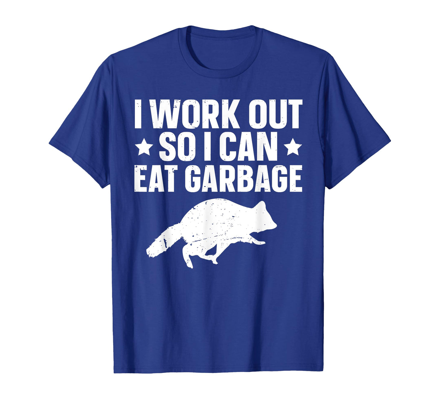 I Work Out So I Can Eat Garbage T-Shirt