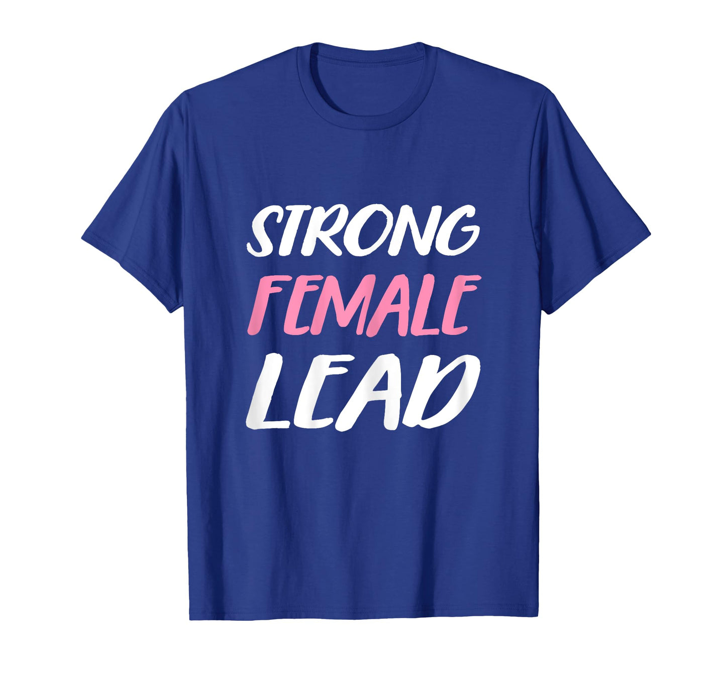 Strong Female Lead TShirt Woman's Day Tough T-Shirt