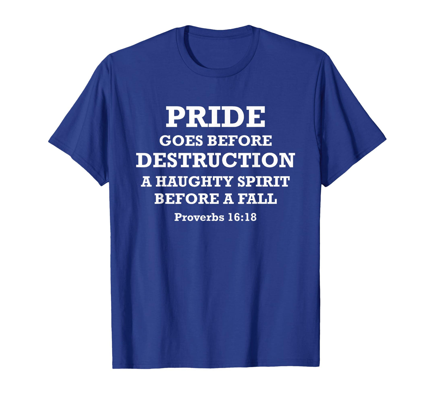 Pride Goes Before Destruction Bible Verse Proverbs 16:18 T-Shirt