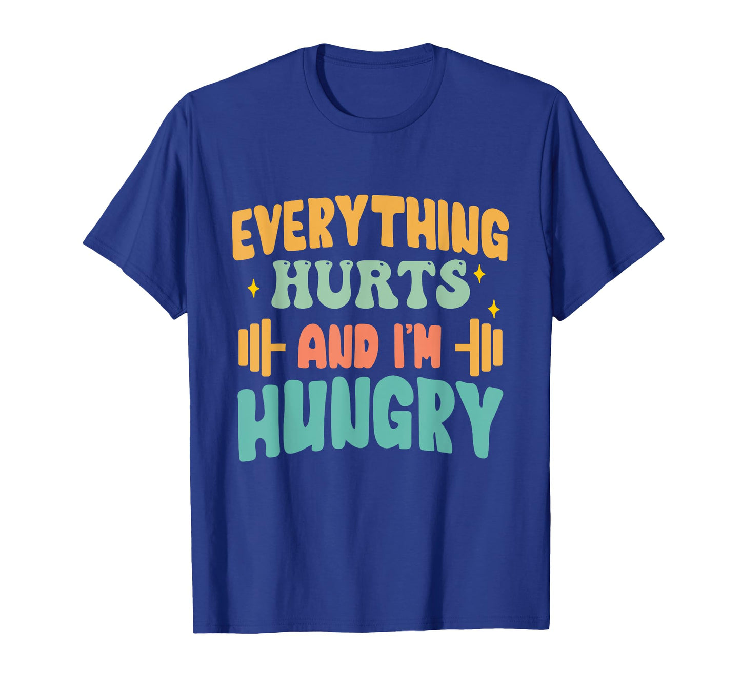 everything hurts and im hungry funny workout Gym Fitness T-Shirt