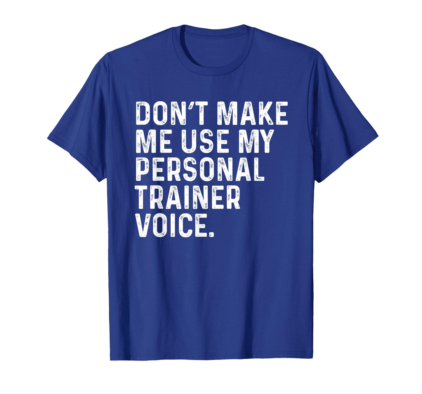 Dont Make Me Use My Personal Trainer Voice Funny Gym Trainer T-Shirt