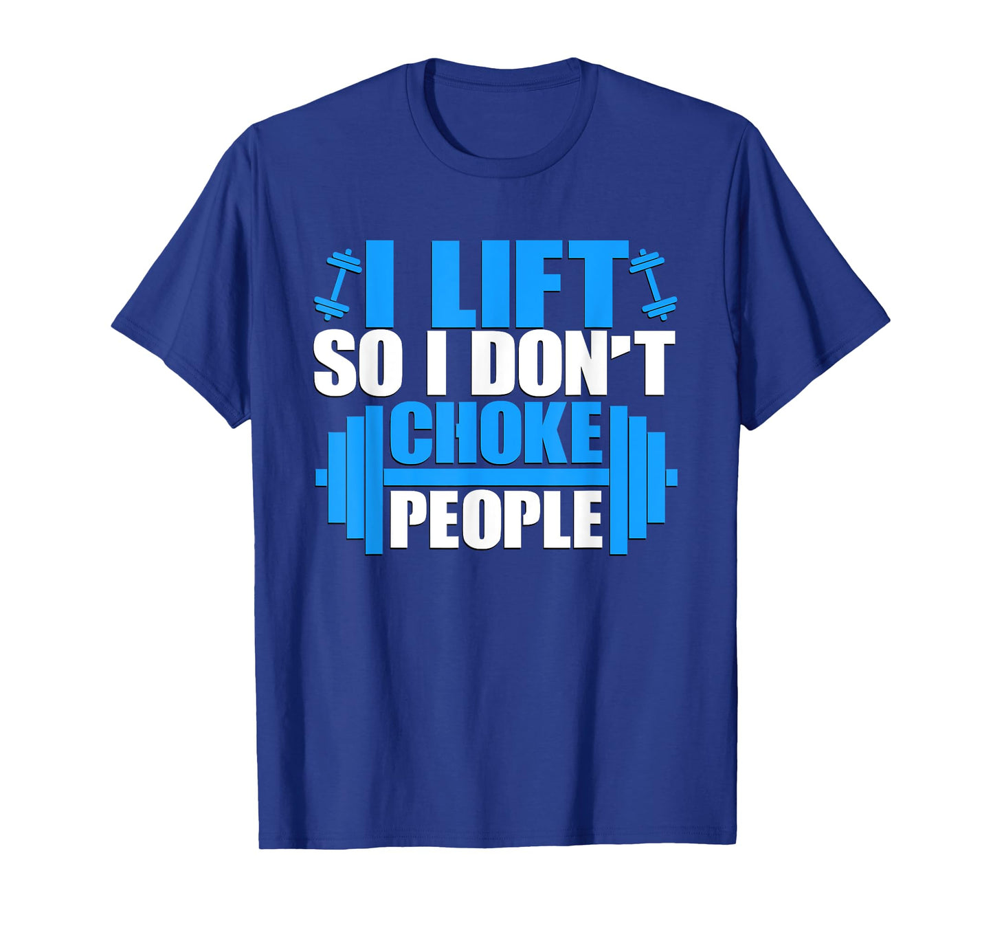 I Lift So I Don't Choke People Graphic Body Builder T-Shirt