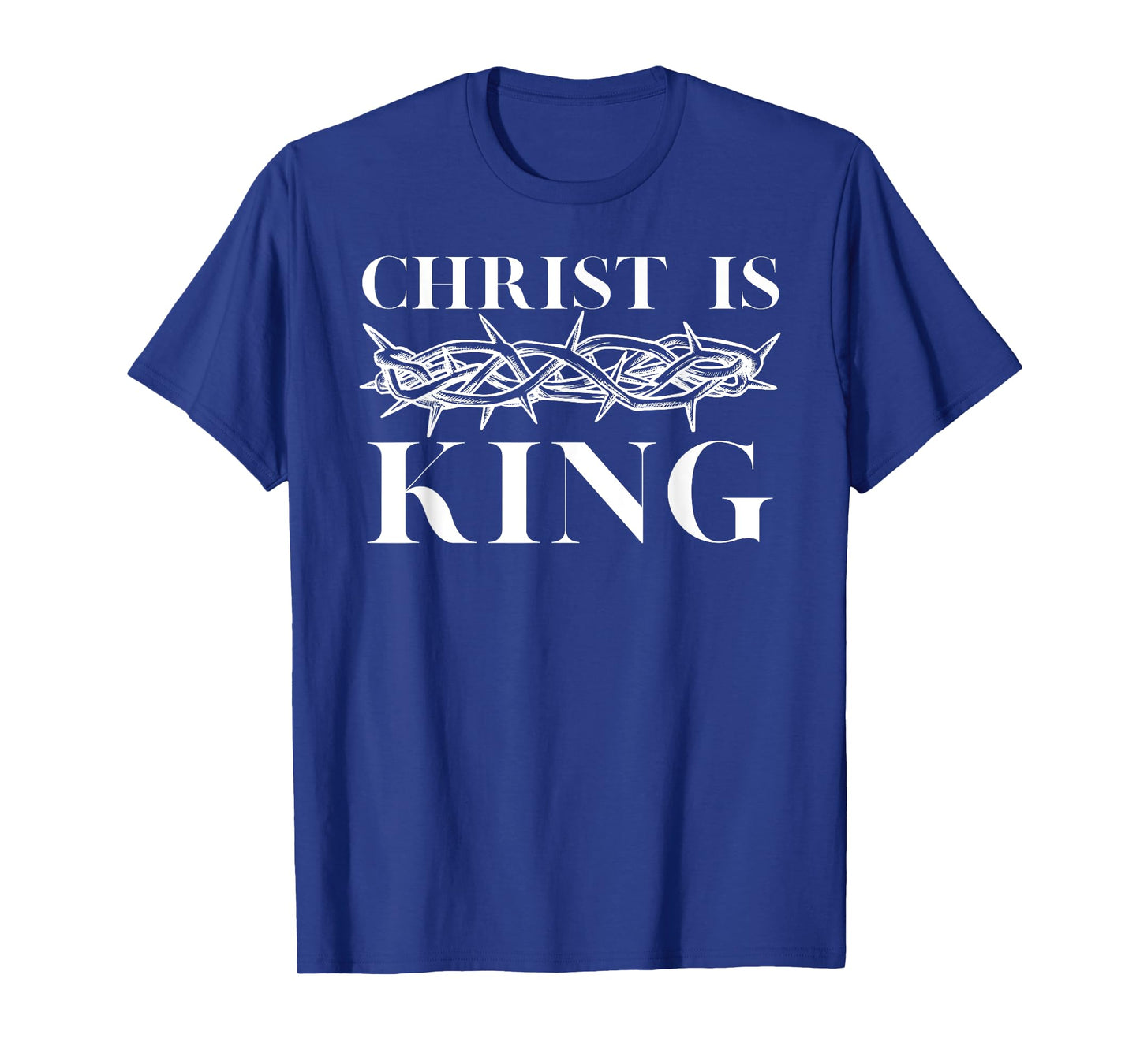Christ Is King - Christian Crown of Thorns Christ Is King T-Shirt