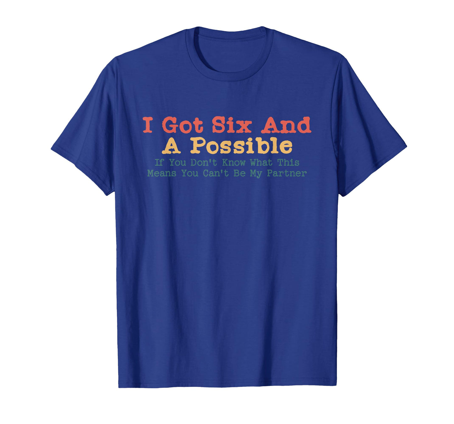 I Got Six And A Possible Spades Funny Jokes Sarcastic T-Shirt
