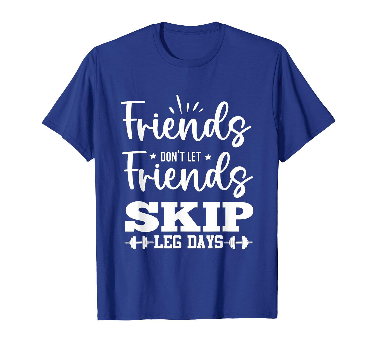 Friends Don't Let Friends Fall Out of Leg Day T-Shirt
