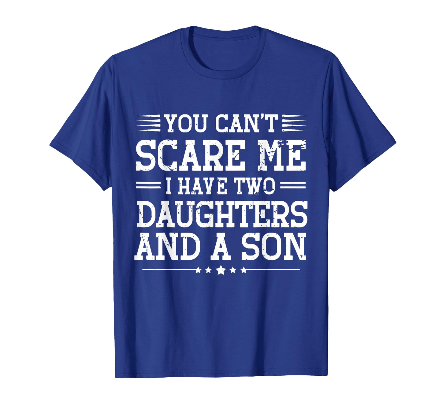 You Can't Scare Me I Have 2 Daughters And A Son Mom Dad T-Shirt
