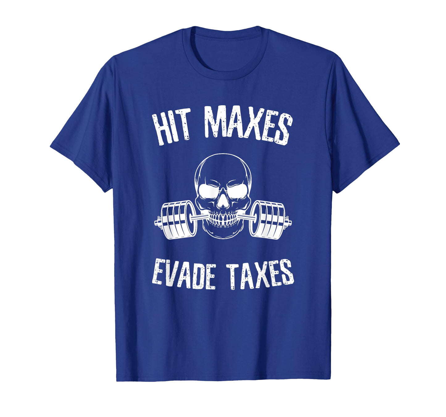 Hit Maxes Evade Taxes Funny Gym Bodybuilding Lifting Workout T-Shirt