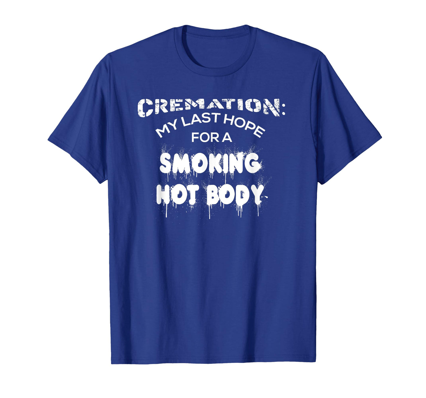 Cremation My Last Hope For A Smoking Hot Body Shirt Gift