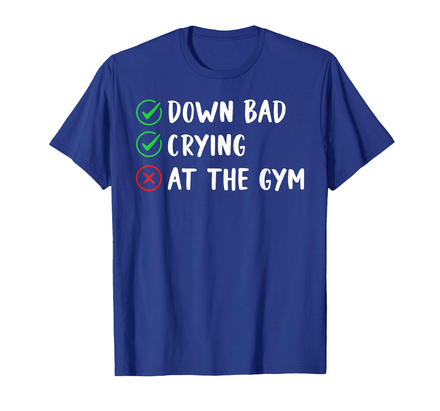 Funny Now I'm Down Bad Crying At The Gym T-Shirt