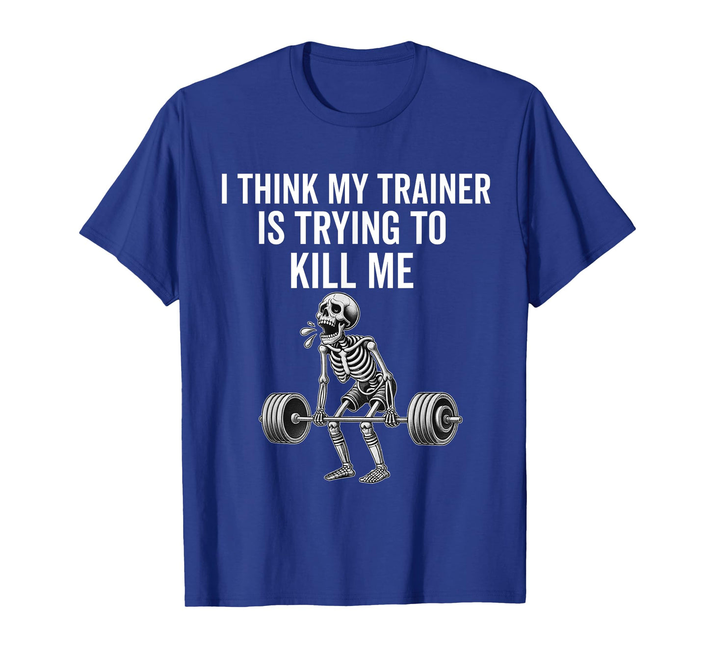 I Think My Trainer Is Trying To Kill Me Funny Gym Workout T-Shirt