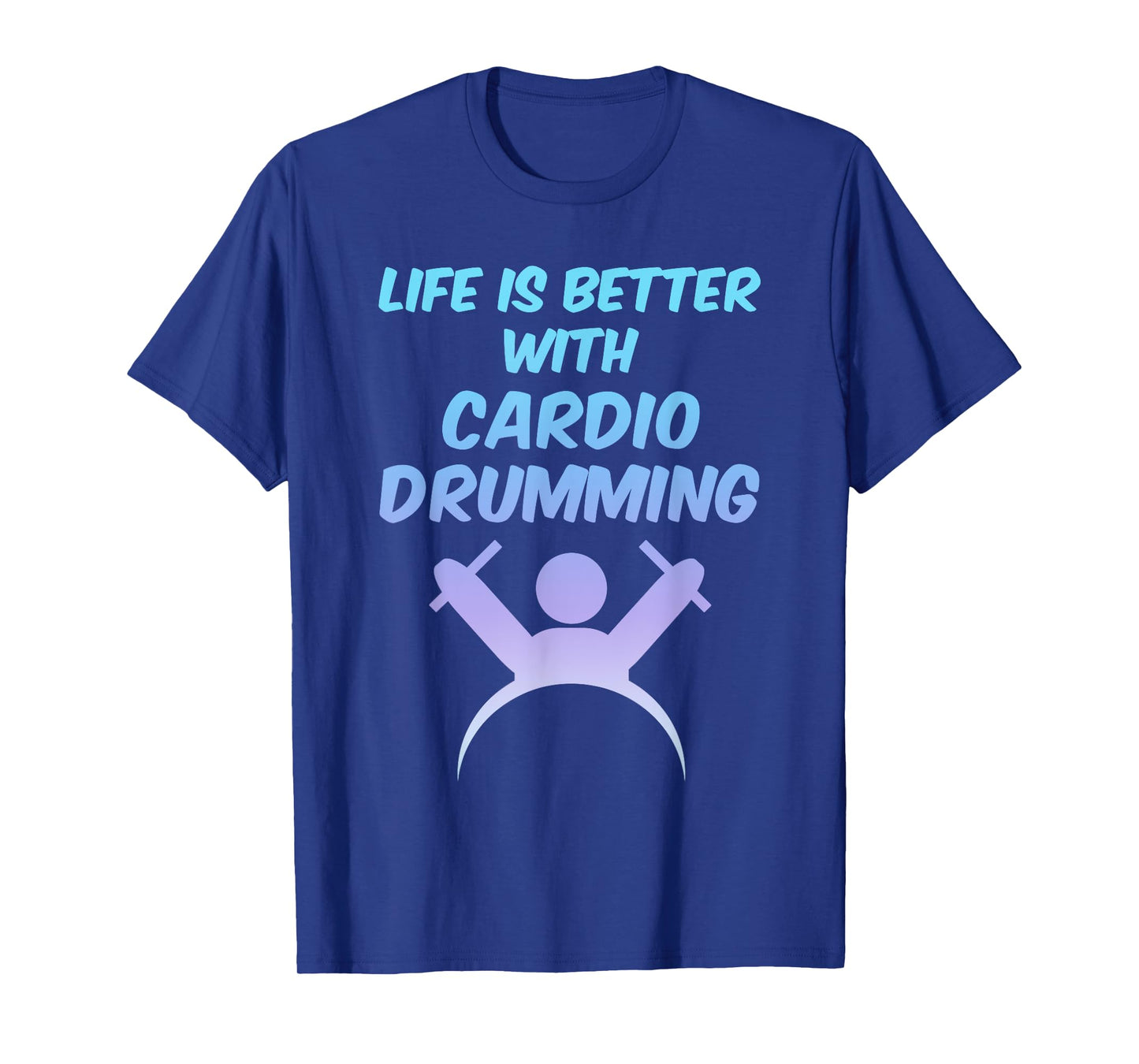 Life is Better With Cardio Drumming T-Shirt Workout Gift T-Shirt