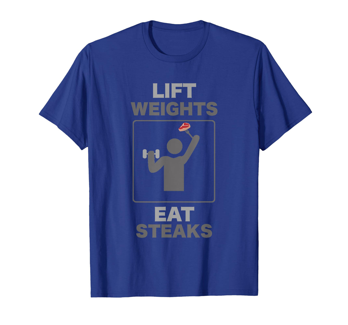 Funny Lift Weights Eat Steaks Gym Workout T-Shirt Mens Women T-Shirt
