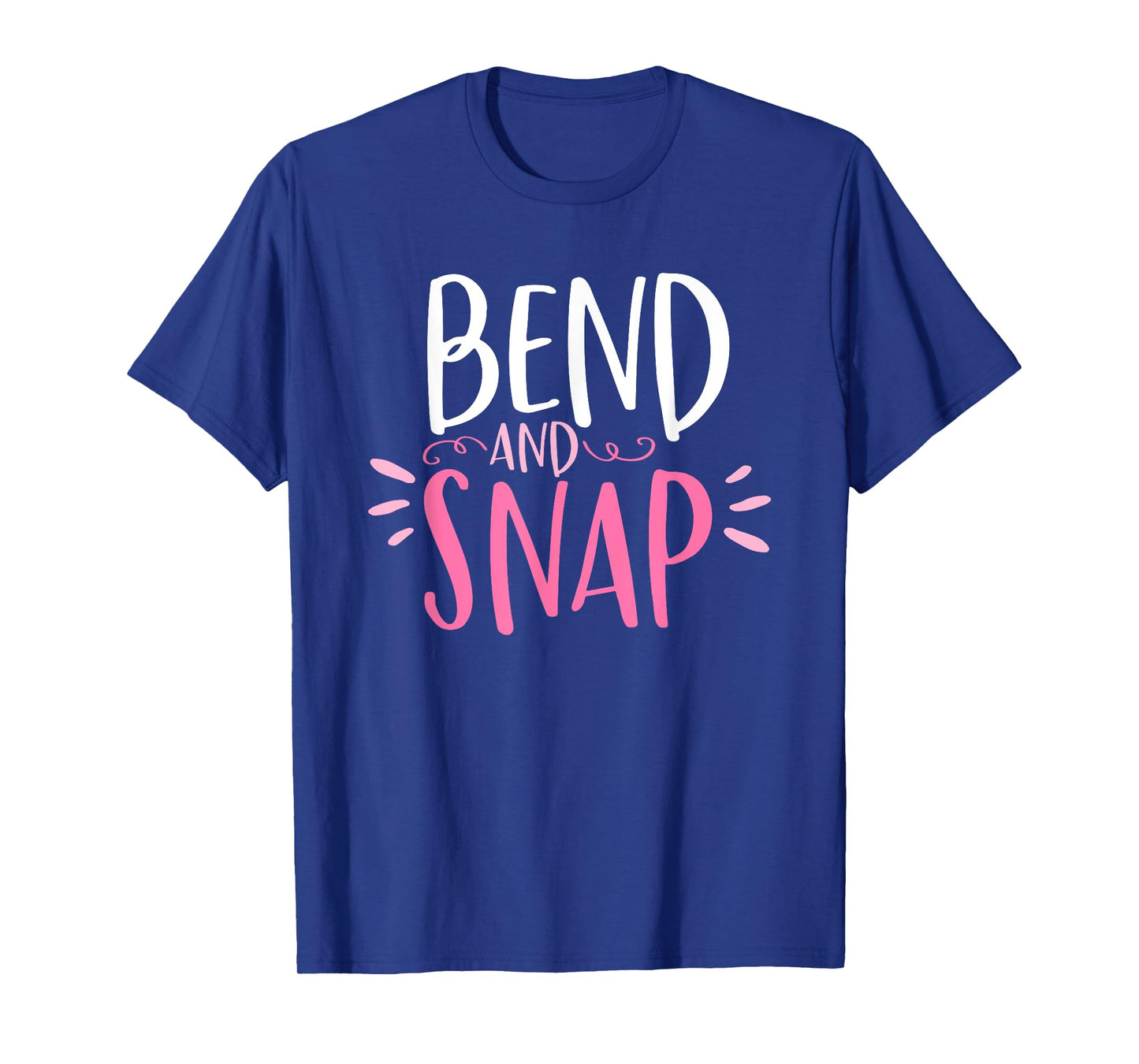 Bend and Snap Funny Shirt for Gym Workouts T-Shirt