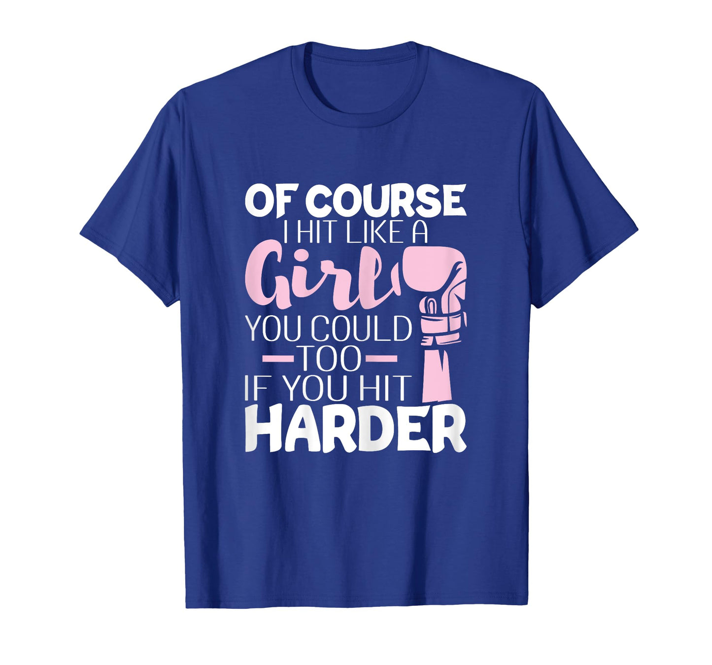 Of Course I Hit Like A Girl - Boxing Kickboxer Gym Boxer T-Shirt