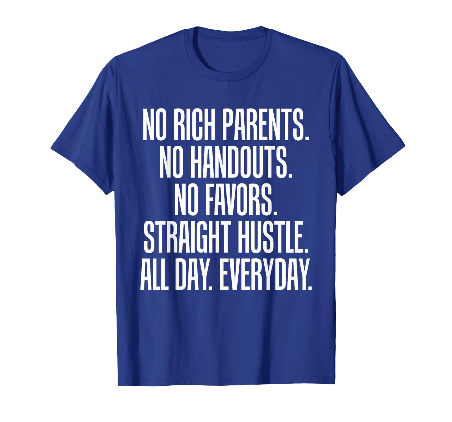 No Rich Parents No Handouts Straight Hustle All Day T-Shirt