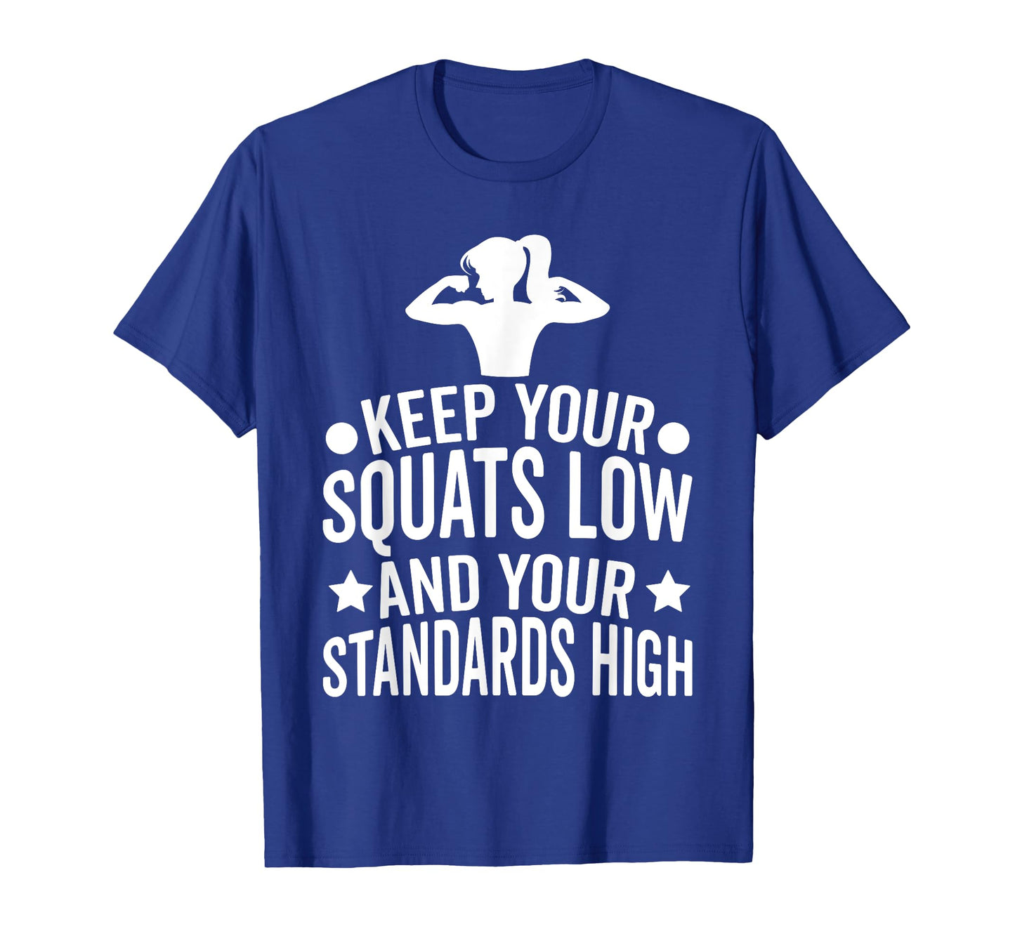 Keep Your Squats Low and Your Standards High Workout Gym T-Shirt