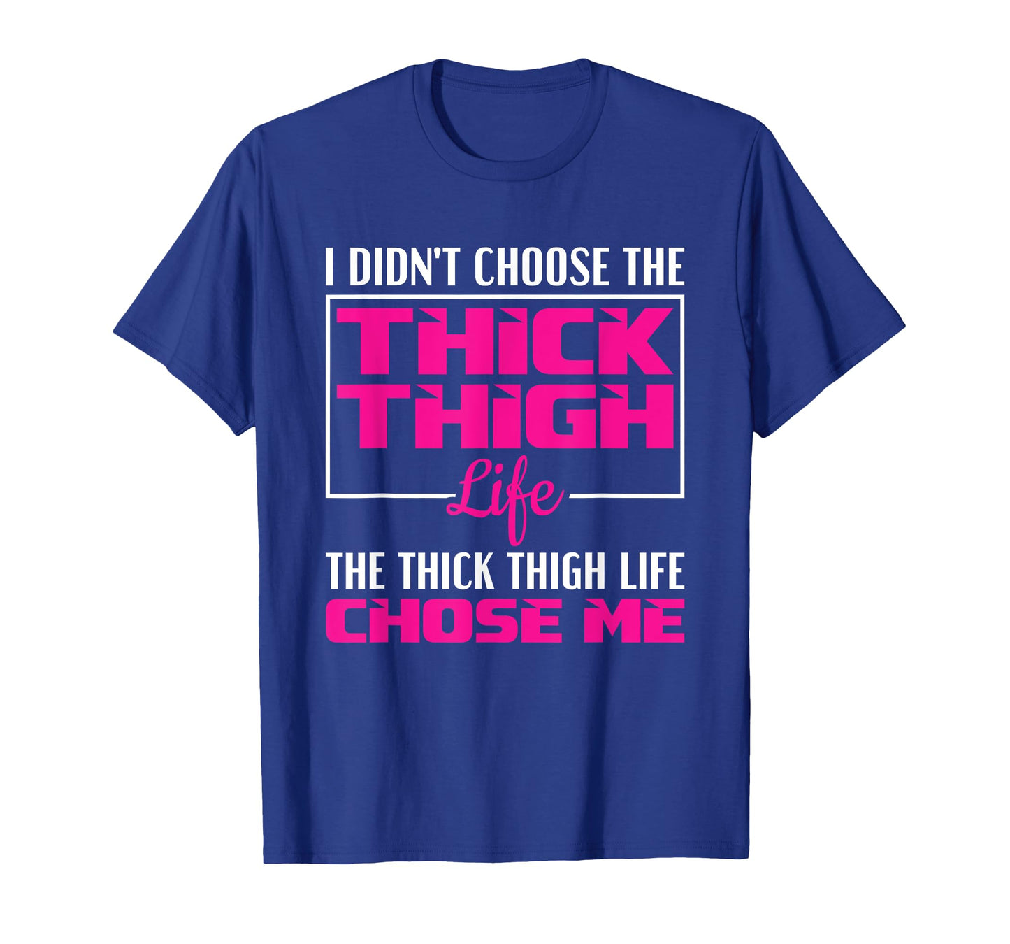I Didn't Choose The Thick Thigh Life Funny Fitness Workout T-Shirt