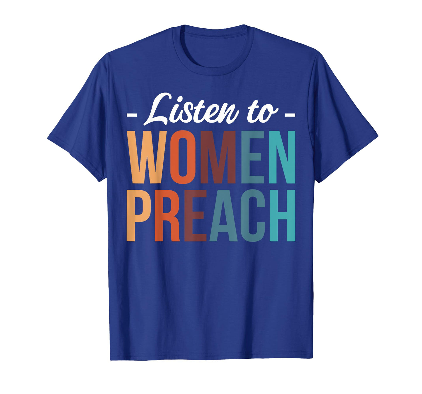 Listen To Women Preach T-Shirt