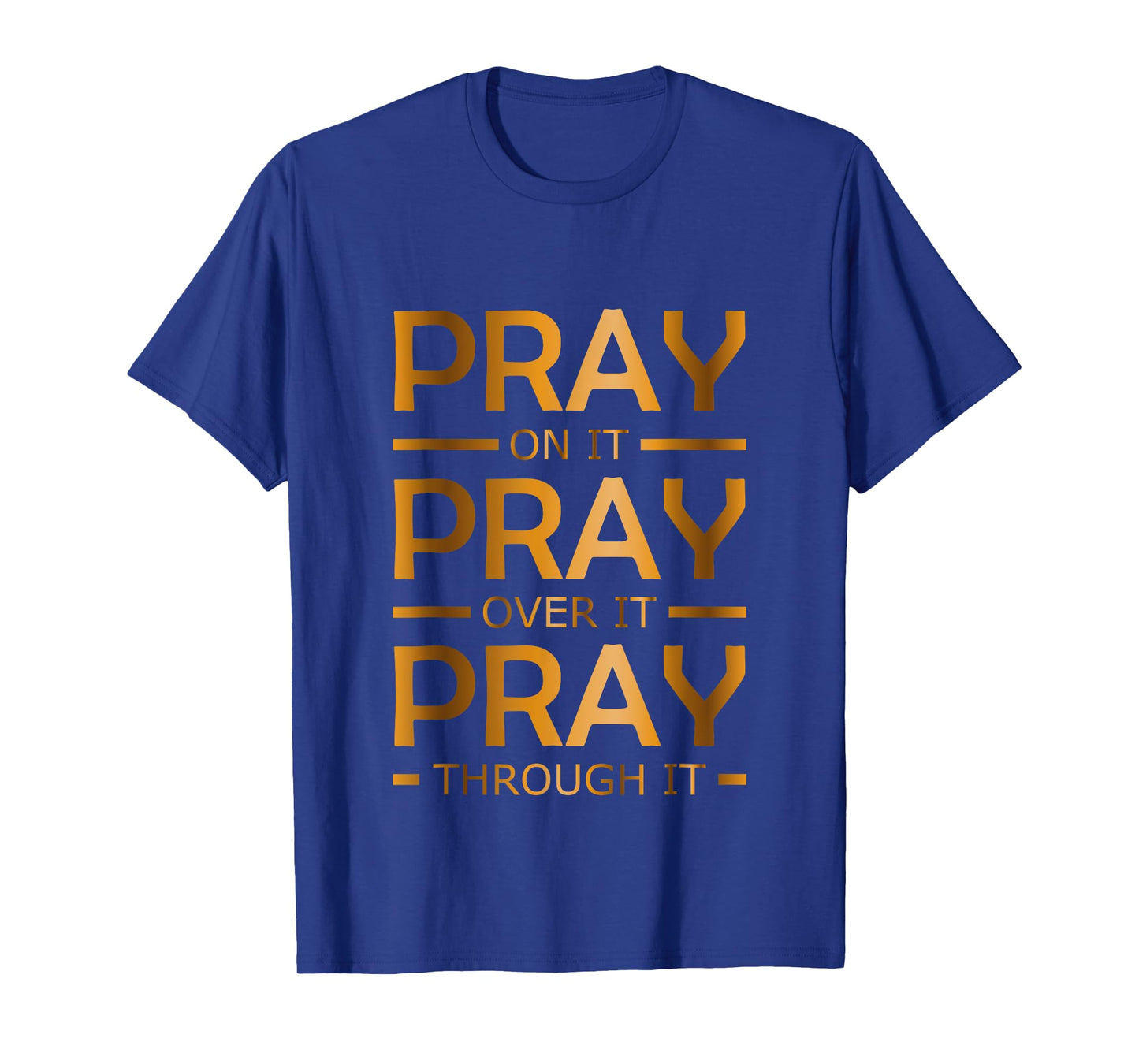 Pray on it Pray over it Pray through it T-Shirt
