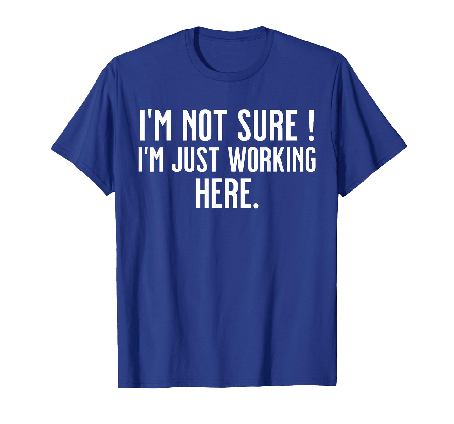 Funny Work Humor I'm Not Sure Just Working Here T-Shirt