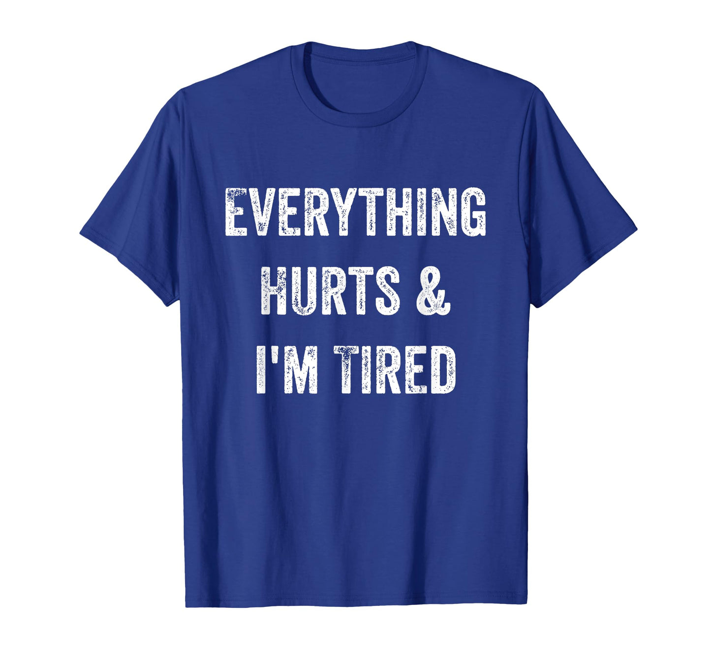 Everything Hurts & I'm Tired Funny Workout T-Shirt
