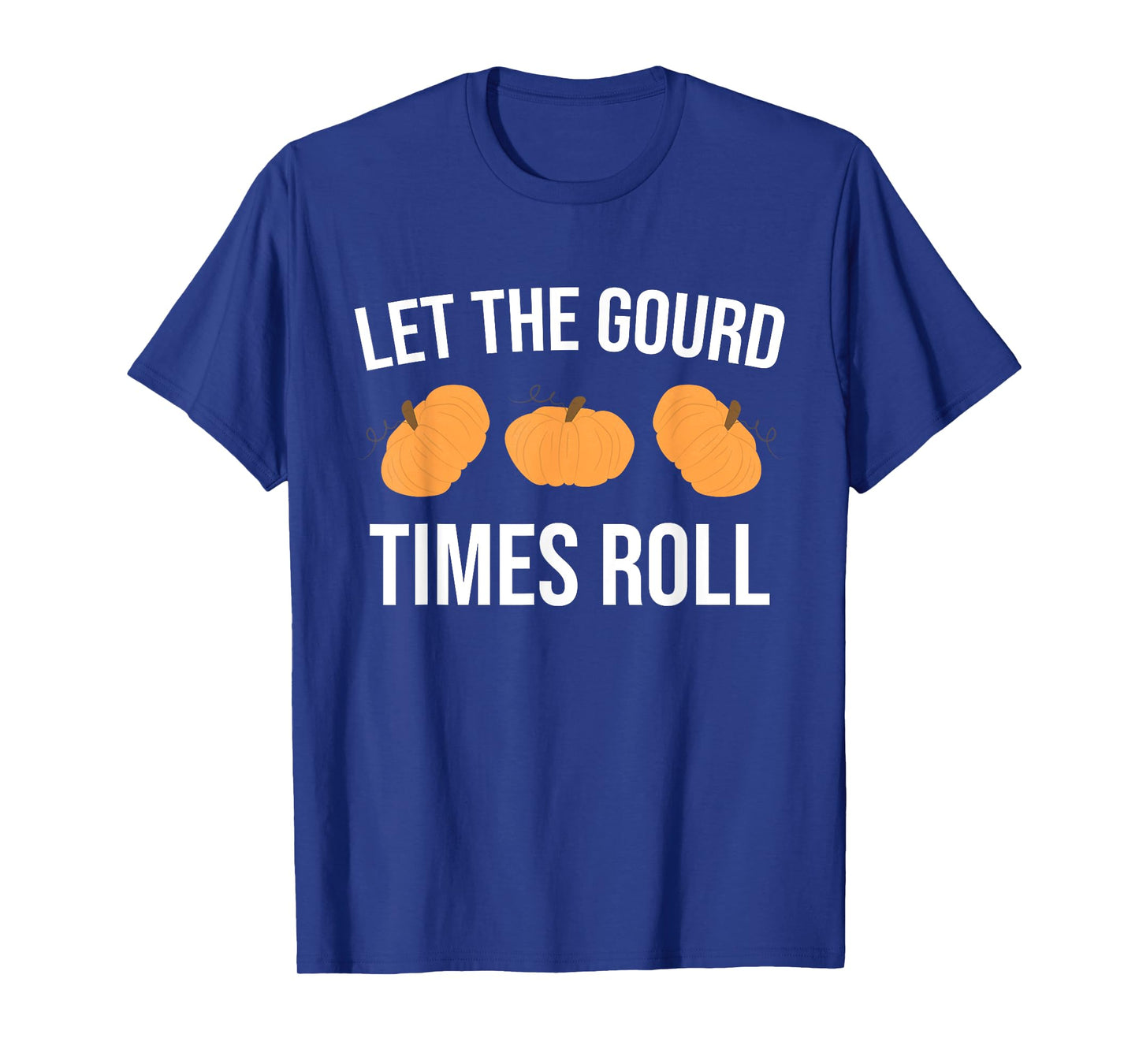Funny Pun Let The Gourd Times Roll T-Shirt